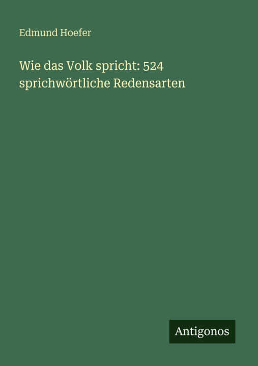 Wie das Volk spricht: 524 sprichwörtliche Redensarten