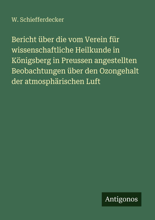 Bericht über die vom Verein für wissenschaftliche Heilkunde in Königsberg in Preussen angestellten Beobachtungen über den Ozongehalt der atmosphärisch