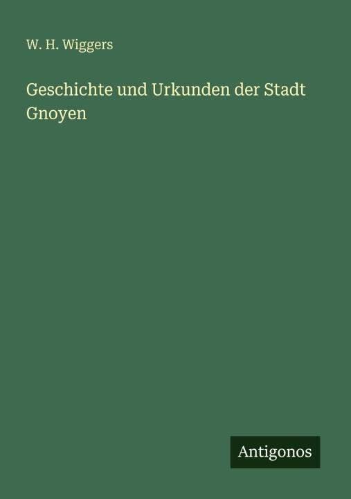Geschichte und Urkunden der Stadt Gnoyen