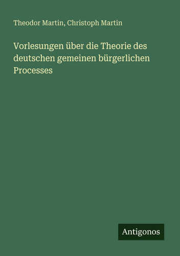 Vorlesungen über die Theorie des deutschen gemeinen bürgerlichen Processes