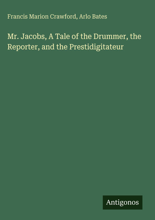 Mr. Jacobs, A Tale of the Drummer, the Reporter, and the Prestidigitateur