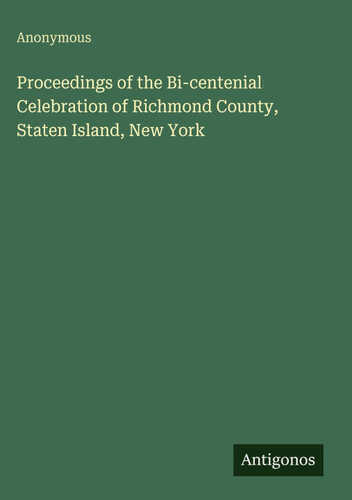 Proceedings of the Bi-centenial Celebration of Richmond County, Staten Island, New York
