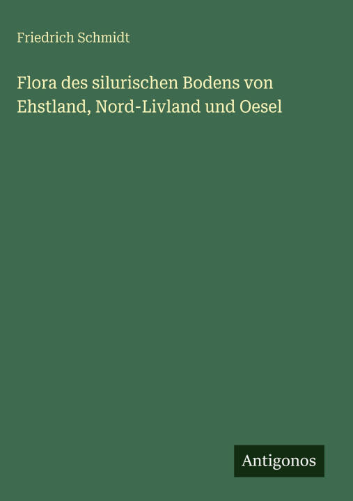 Flora des silurischen Bodens von Ehstland, Nord-Livland und Oesel