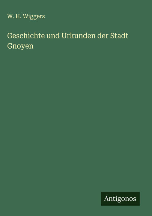 Geschichte und Urkunden der Stadt Gnoyen