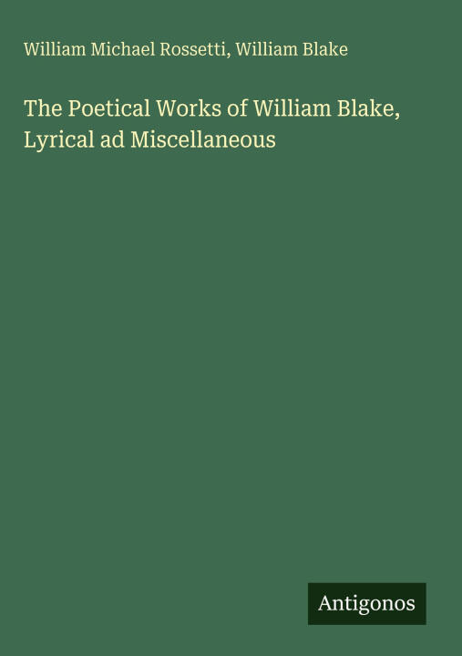 The Poetical Works of William Blake, Lyrical ad Miscellaneous