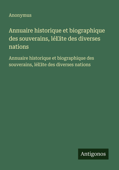 Annuaire historique et biographique des souverains, lél¿ite des diverses nations