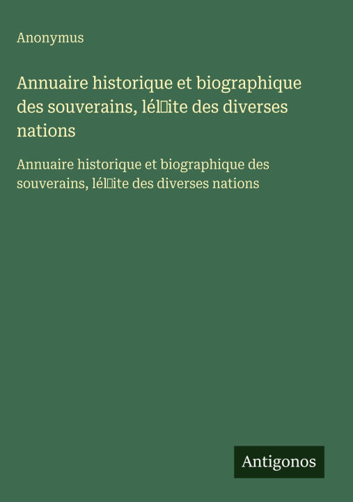Annuaire historique et biographique des souverains, lél¿ite des diverses nations