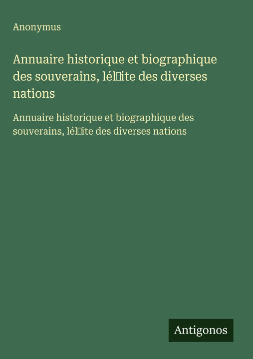 Annuaire historique et biographique des souverains, lél¿ite des diverses nations