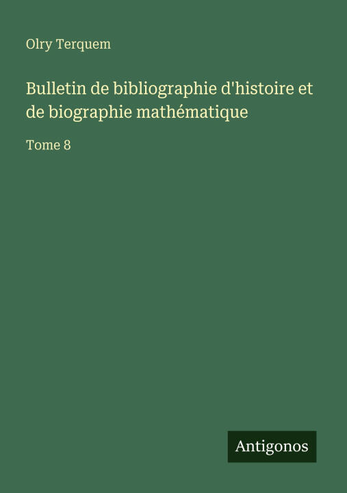 Bulletin de bibliographie d'histoire et de biographie mathématique
