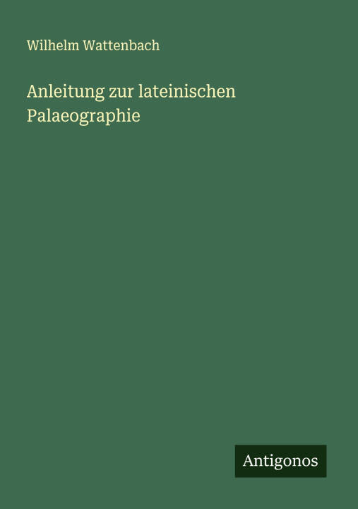 Anleitung zur lateinischen Palaeographie