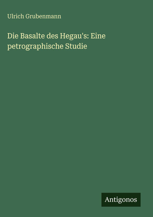 Die Basalte des Hegau's: Eine petrographische Studie