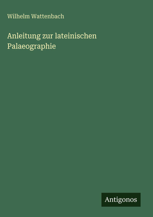 Anleitung zur lateinischen Palaeographie