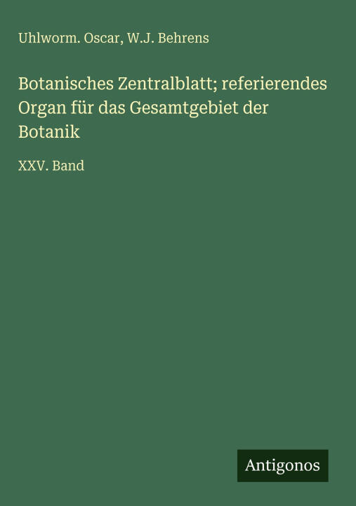 Botanisches Zentralblatt; referierendes Organ für das Gesamtgebiet der Botanik