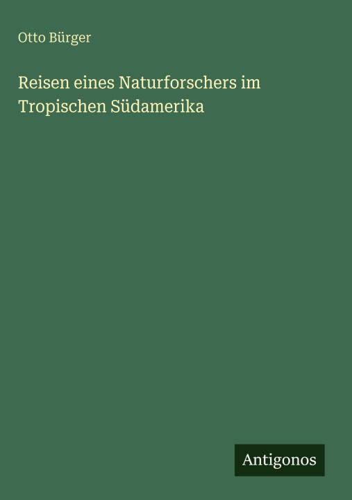 Reisen eines Naturforschers im Tropischen Südamerika