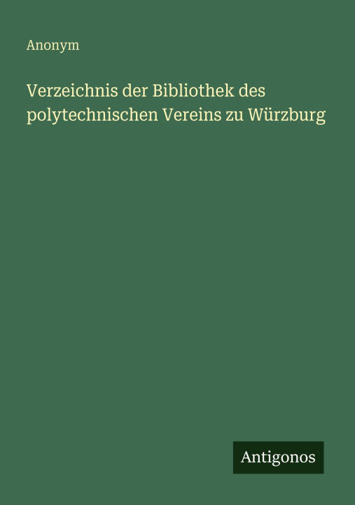 Verzeichnis der Bibliothek des polytechnischen Vereins zu Würzburg