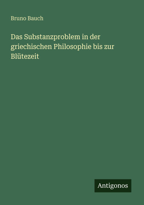 Das Substanzproblem in der griechischen Philosophie bis zur Blütezeit