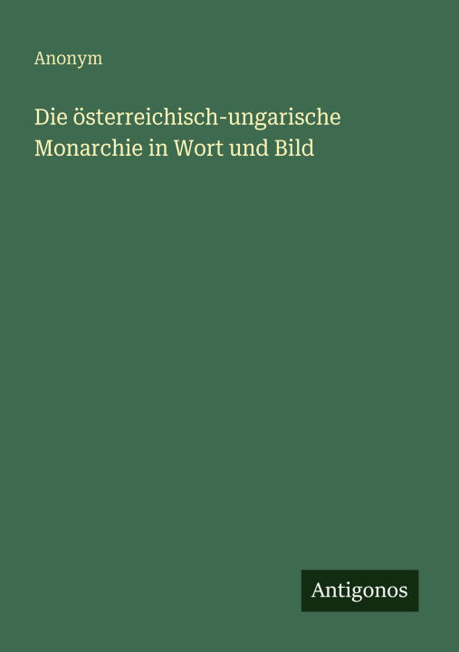 Die österreichisch-ungarische Monarchie in Wort und Bild
