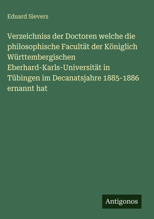 Verzeichniss der Doctoren welche die philosophische Facultät der Königlich Württembergischen Eberhard-Karls-Universität in Tübingen im Decanatsjahre 1