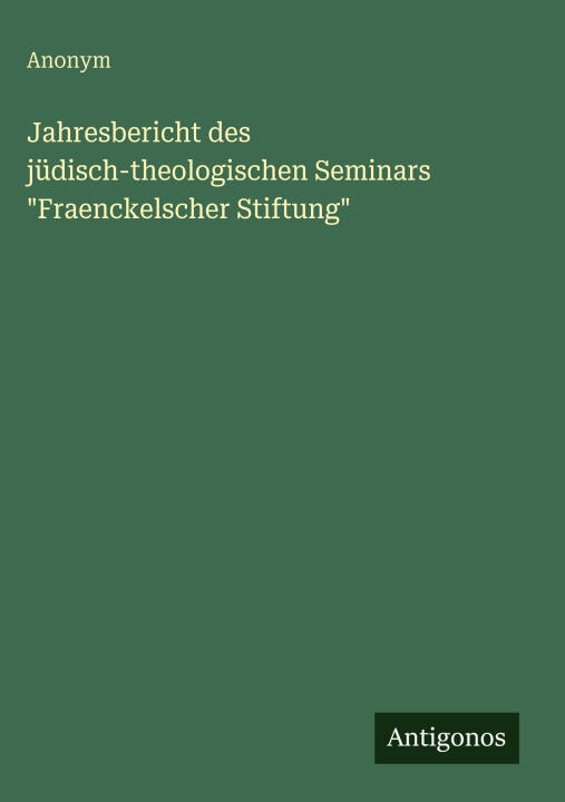 Jahresbericht des jüdisch-theologischen Seminars "Fraenckelscher Stiftung"
