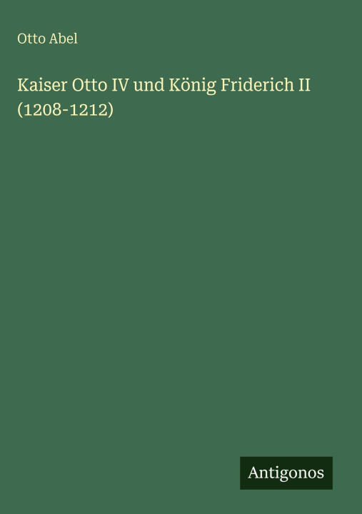 Kaiser Otto IV und König Friderich II (1208-1212)