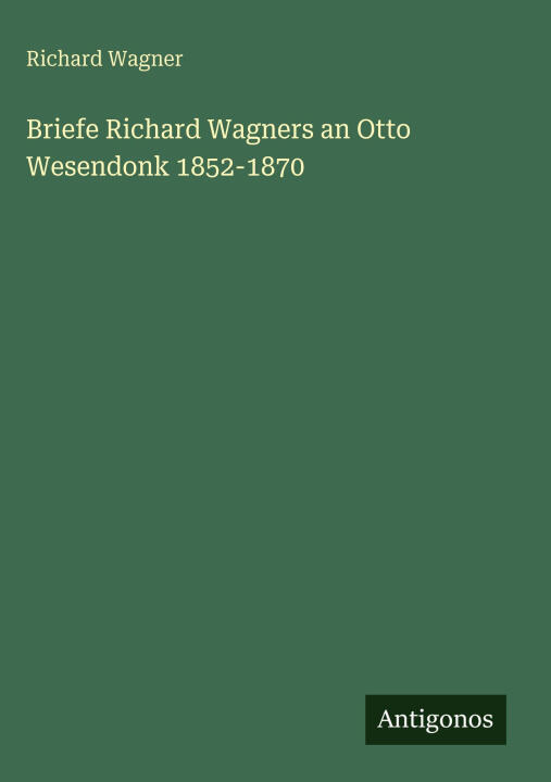 Briefe Richard Wagners an Otto Wesendonk 1852-1870