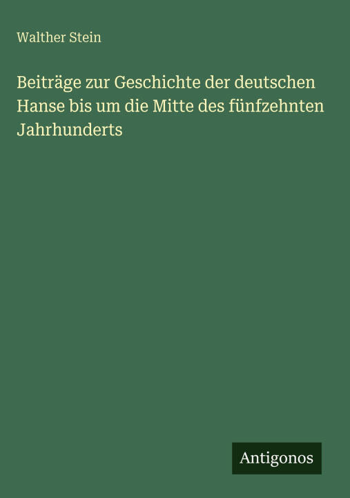 Beiträge zur Geschichte der deutschen Hanse bis um die Mitte des fünfzehnten Jahrhunderts