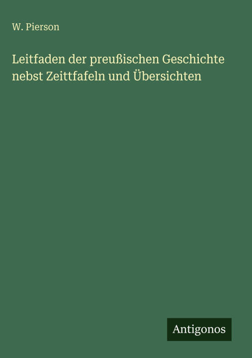Leitfaden der preußischen Geschichte nebst Zeittfafeln und Übersichten