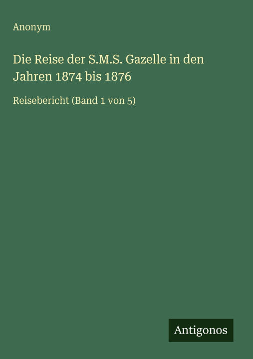 Die Reise der S.M.S. Gazelle in den Jahren 1874 bis 1876