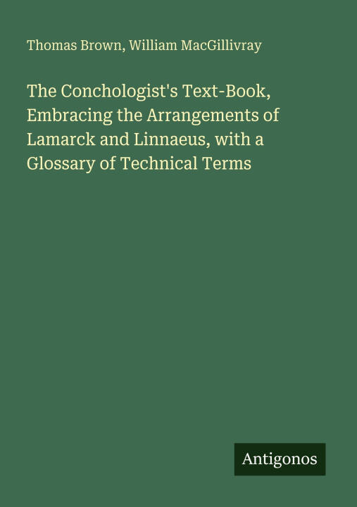The Conchologist's Text-Book, Embracing the Arrangements of Lamarck and Linnaeus, with a Glossary of Technical Terms