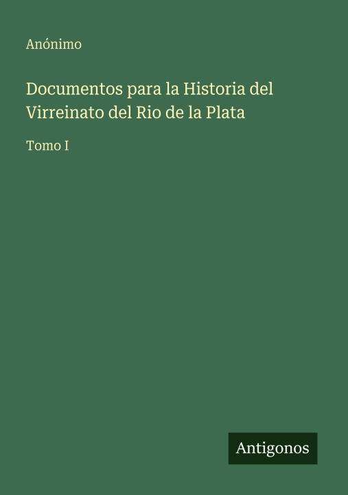 Documentos para la Historia del Virreinato del Rio de la Plata
