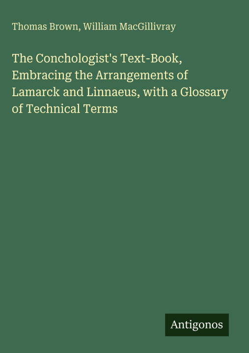 The Conchologist's Text-Book, Embracing the Arrangements of Lamarck and Linnaeus, with a Glossary of Technical Terms