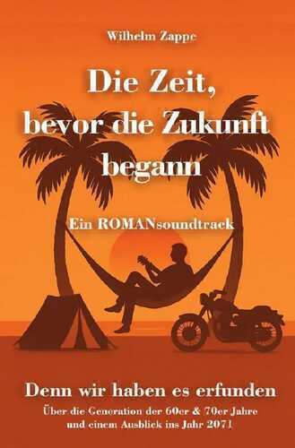 Die Zeit, bevor die Zukunft begann - Ein ROMANsoundtrack
