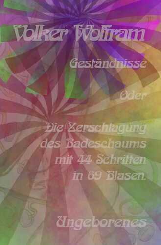 Geständnisse / Geständnisse Oder Die Zerschlagung des Badeschaums mit 44 Schritten in 69 Blasen.