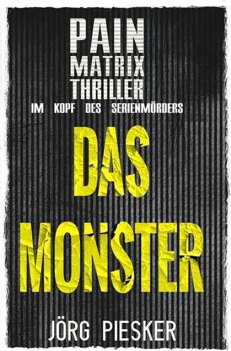 Pain Matrix Thriller / Das Monster: Pain Matrix Thriller - im Kopf des Serienmörders