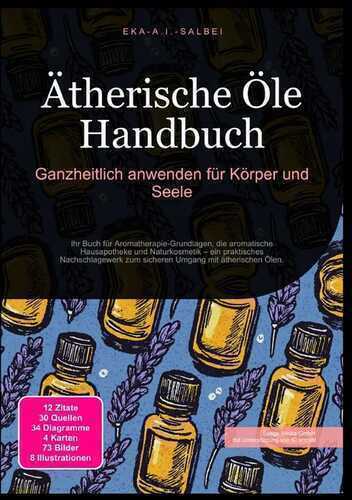 Ätherische Öle Handbuch: Ganzheitlich anwenden für Körper und Seele