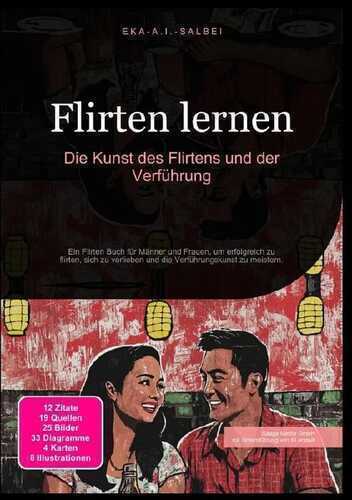 Flirten lernen: Die Kunst des Flirtens und der Verführung