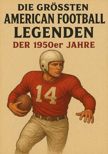Die größten American Football Legenden der 1950er Jahre