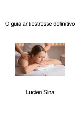 O guia antiestresse definitivo