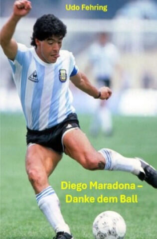Diego Maradona - Danke dem Ball