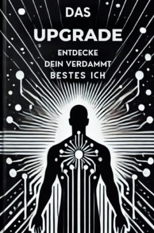 Das Upgrade:  Entdecke dein verdammt bestes ICH