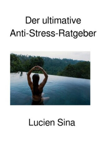 Der ultimative Anti-Stress-Ratgeber