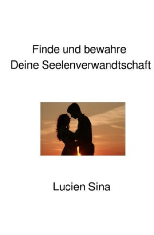 Finde und bewahre Deine Seelenverwandtschaft