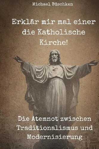 Erklär mir mal einer die Katholische Kirche!