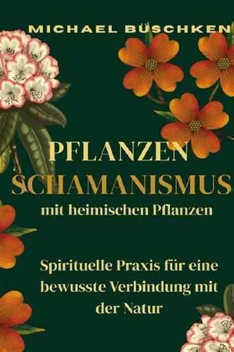 Pflanzenschamanismus mit heimischen Pflanzen