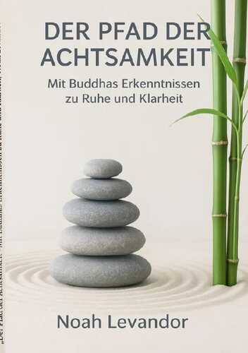 „Der Pfad der Achtsamkeit“ Mit Buddhas Erkenntnissen zu Ruhe und Klarheit