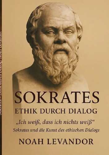 Sokrates – Ethik durch Dialog „Ich weiß, dass ich nichts weiß: Sokrates und die Kunst des ethischen Dialogs“