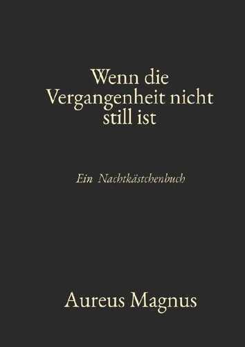 Aureus Magnus – Nachtkästchen-Reihe / Wenn die Vergangenheit nicht still ist