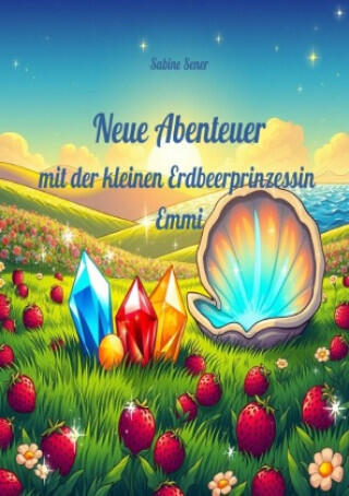 Neue Abenteuer mit der kleinen Erdbeerprinzessin Emmi