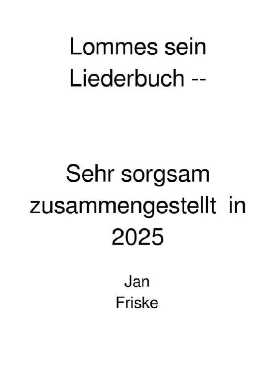 Lommes sein Liederbuch -- Sehr Sorgsam zusammengestellt in 2025