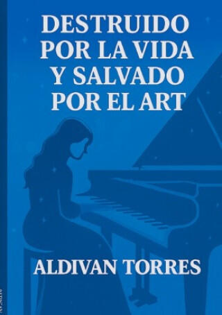 Destruido por la Vida y Salvado por el Arte
